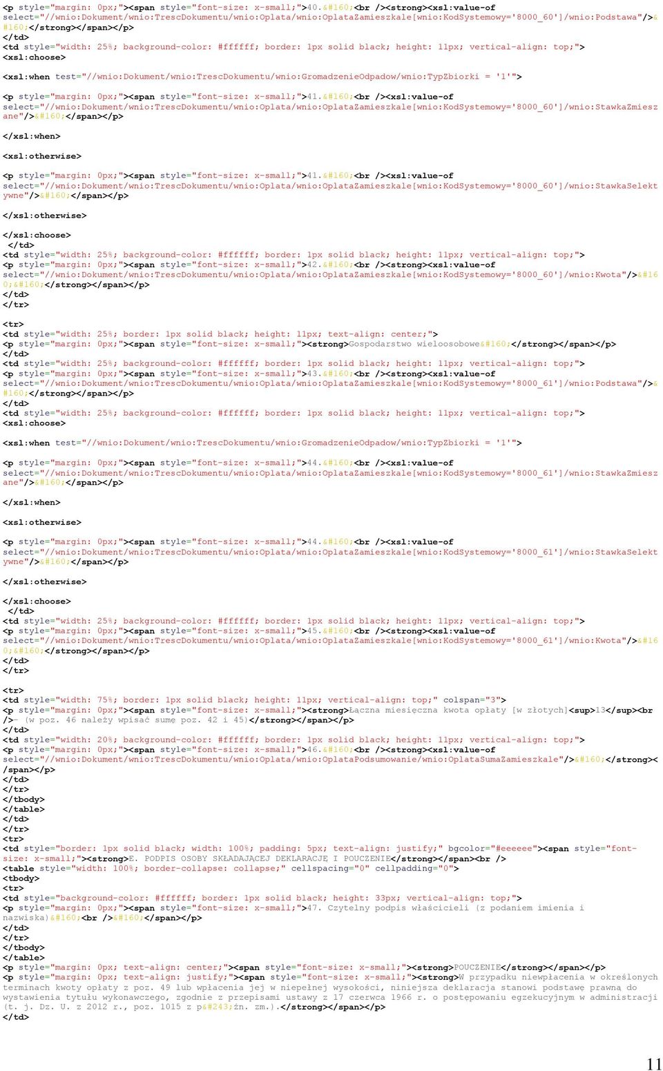 25%; background-color: #ffffff; border: 1px solid black; height: 11px; vertical-align: top;"> <xsl:when test="//wnio:dokument/wnio:trescdokumentu/wnio:gromadzenieodpadow/wnio:typzbiorki = '1'"> <p