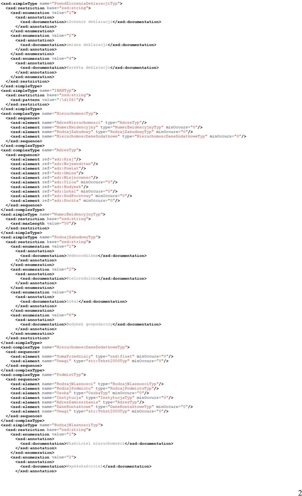 name="nieruchomosctyp"> <xsd:element name="adresnieruchomosci" type="adrestyp"/> <xsd:element name="numerewidencyjny" type="numerewidencyjnytyp" minoccurs="0"/> <xsd:element name="rodzajzabudowy"