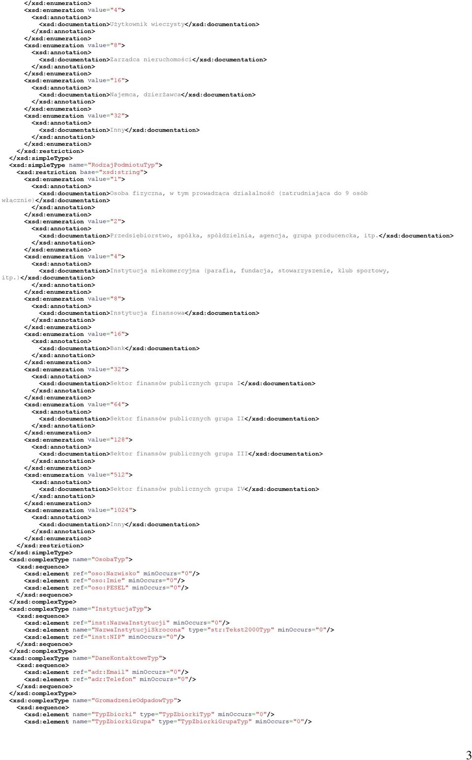 <xsd:enumeration value="1"> <xsd:documentation>osoba fizyczna, w tym prowadząca działalność (zatrudniająca do 9 osób włącznie)</xsd:documentation> <xsd:enumeration value="2">