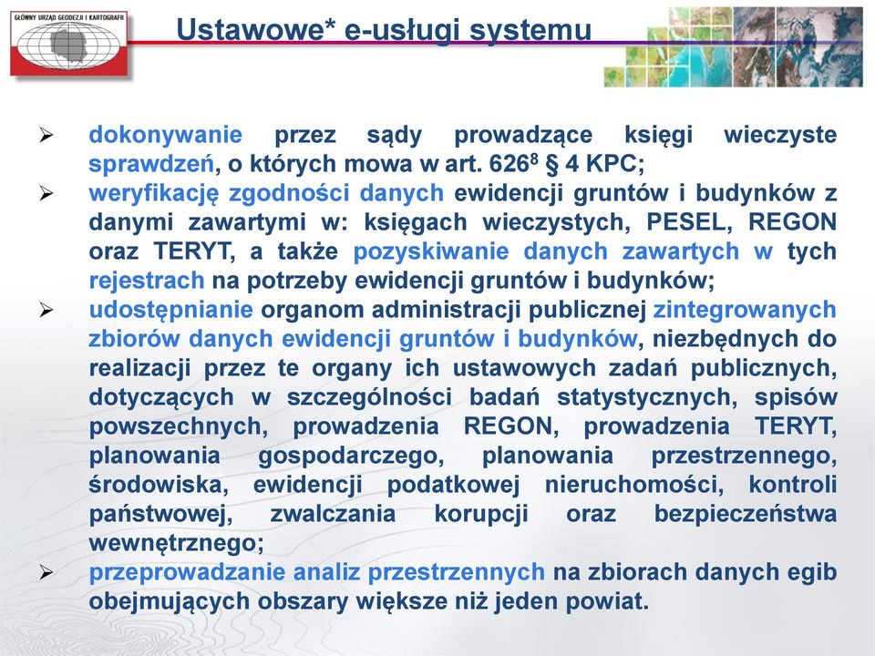 potrzeby ewidencji gruntów i budynków; udostępnianie organom administracji publicznej zintegrowanych zbiorów danych ewidencji gruntów i budynków, niezbędnych do realizacji przez te organy ich