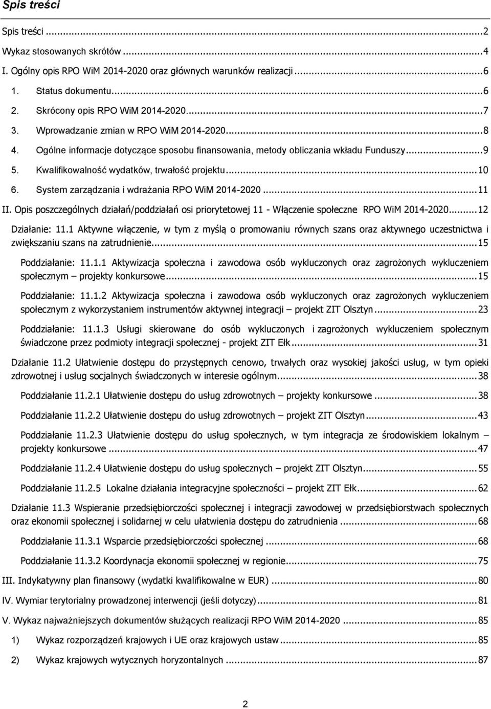 System zarządzania i wdrażania RPO WiM 2014-2020... 11 II. Opis poszczególnych działań/poddziałań osi priorytetowej 11 - Włączenie społeczne RPO WiM 2014-2020... 12 Działanie: 11.