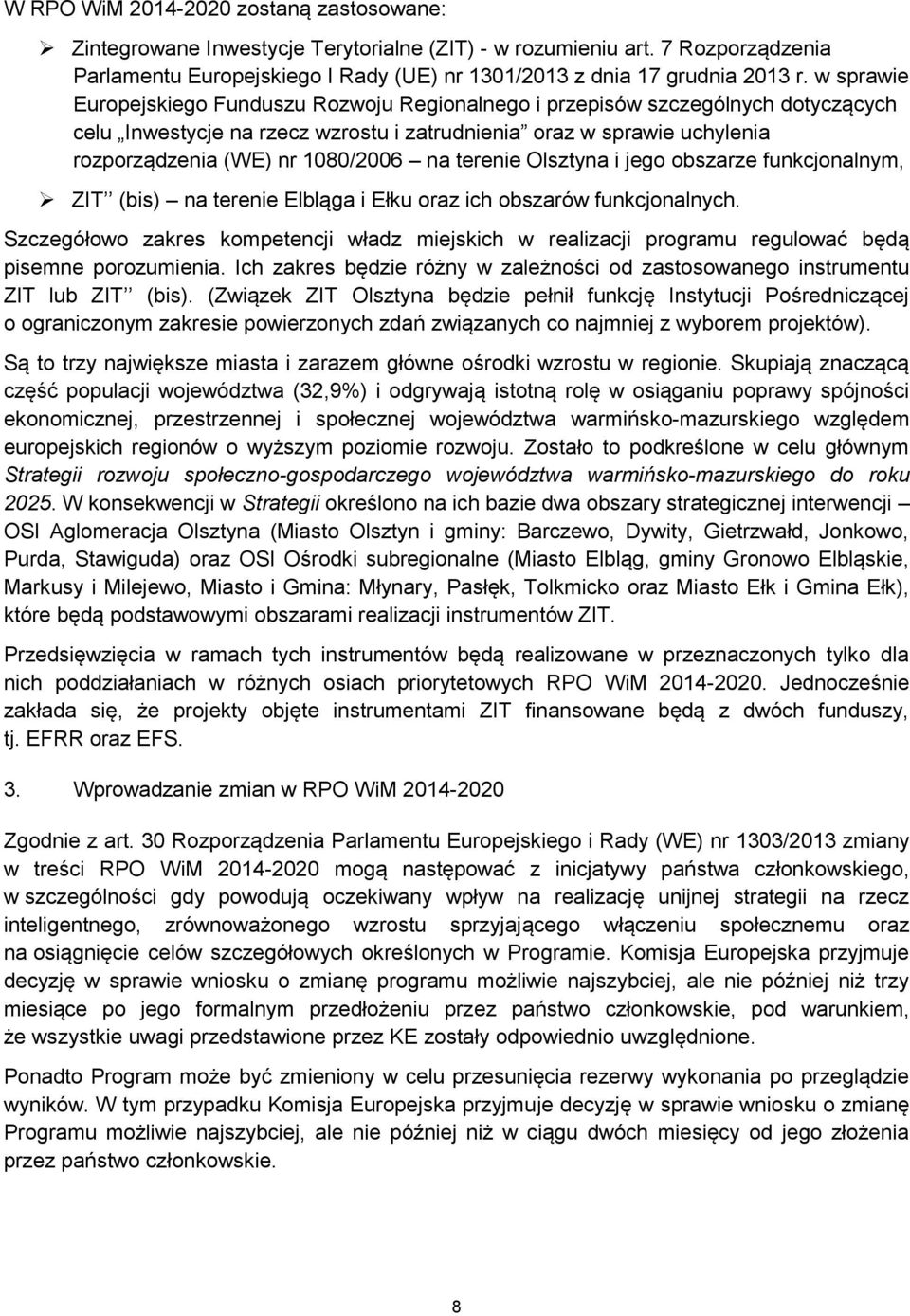 terenie Olsztyna i jego obszarze funkcjonalnym, ZIT (bis) na terenie Elbląga i Ełku oraz ich obszarów funkcjonalnych.