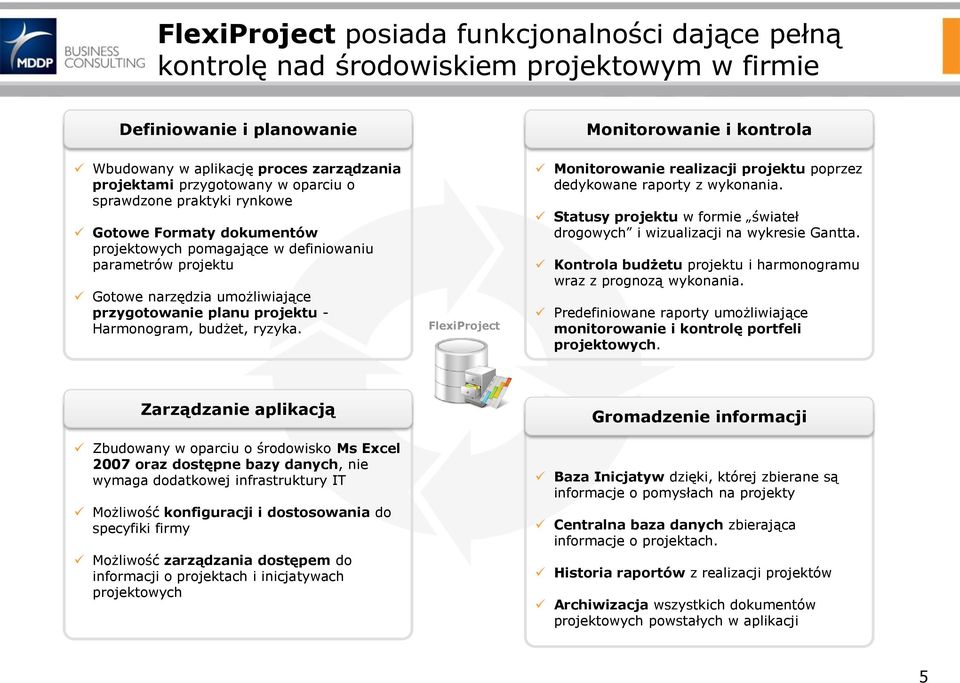 Harmonogram, budżet, ryzyka. FlexiProject Monitorowanie realizacji projektu poprzez dedykowane raporty z wykonania. Statusy projektu w formie świateł drogowych i wizualizacji na wykresie Gantta.