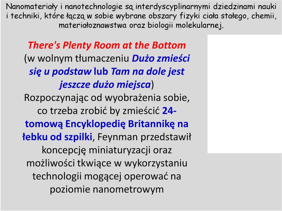 There's Plenty Room at the Bottom (w wolnym tłumaczeniu Dużo zmieści się u podstaw lub Tam na dole jest jeszcze dużo miejsca) Rozpoczynając od