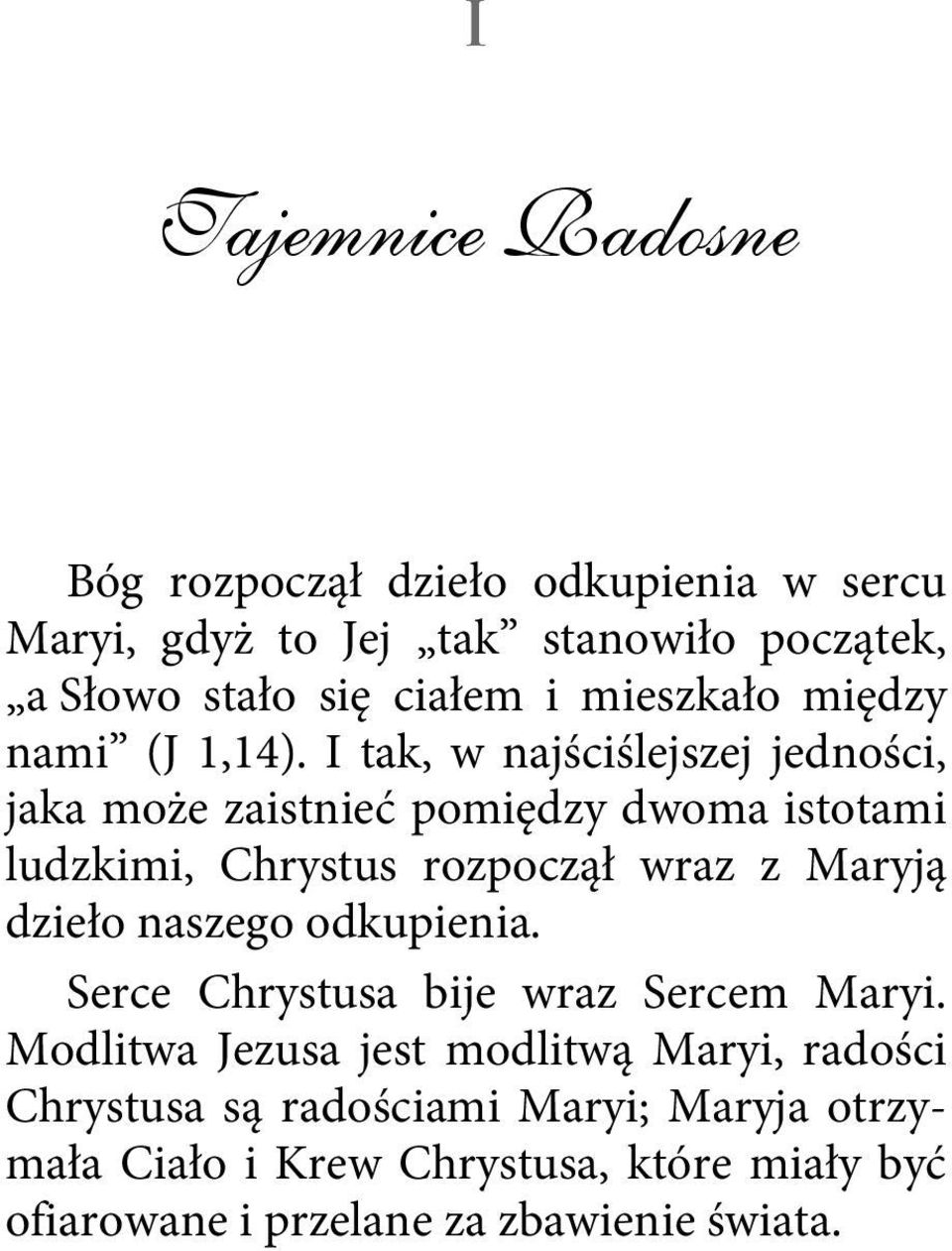 I tak, w najściślejszej jedności, jaka może zaistnieć pomiędzy dwoma istotami ludzkimi, Chrystus rozpoczął wraz z Maryją dzieło