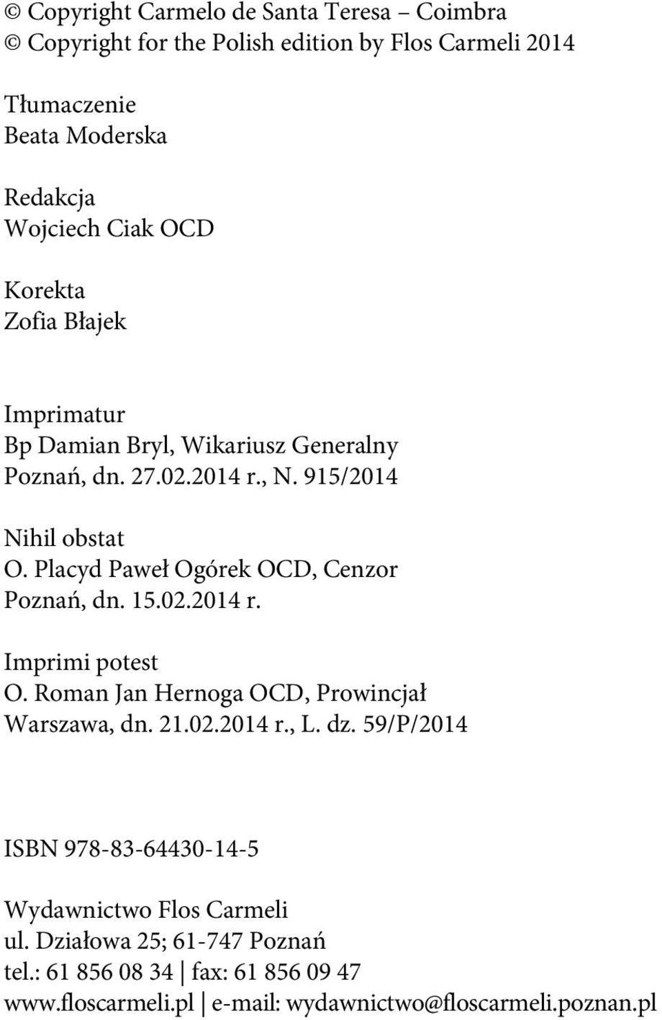 Placyd Paweł Ogórek OCD, Cenzor Poznań, dn. 15.02.2014 r. Imprimi potest O. Roman Jan Hernoga OCD, Prowincjał Warszawa, dn. 21.02.2014 r., L. dz.