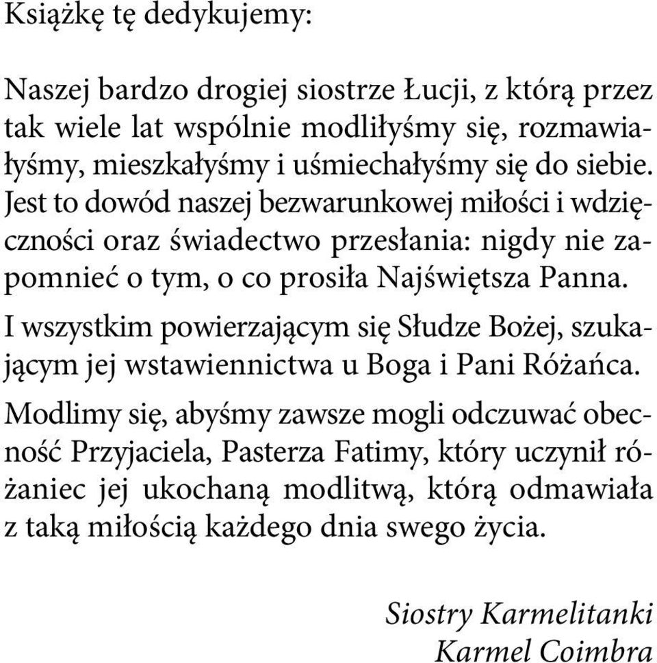 I wszystkim powierzającym się Słudze Bożej, szukającym jej wstawiennictwa u Boga i Pani Różańca.