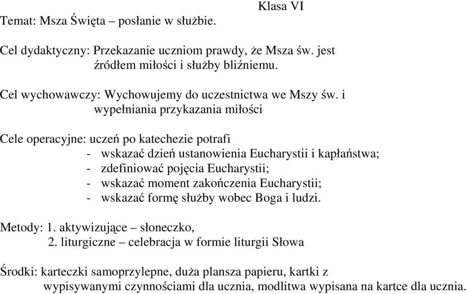 i wypełniania przykazania miłości Cele operacyjne: uczeń po katechezie potrafi - wskazać dzień ustanowienia Eucharystii i kapłaństwa; - zdefiniować pojęcia Eucharystii; -