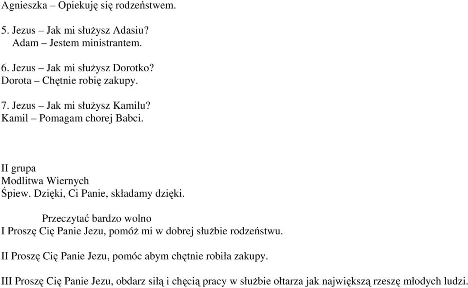 Dzięki, Ci Panie, składamy dzięki. Przeczytać bardzo wolno IProszę Cię Panie Jezu, pomóż mi w dobrej służbie rodzeństwu.