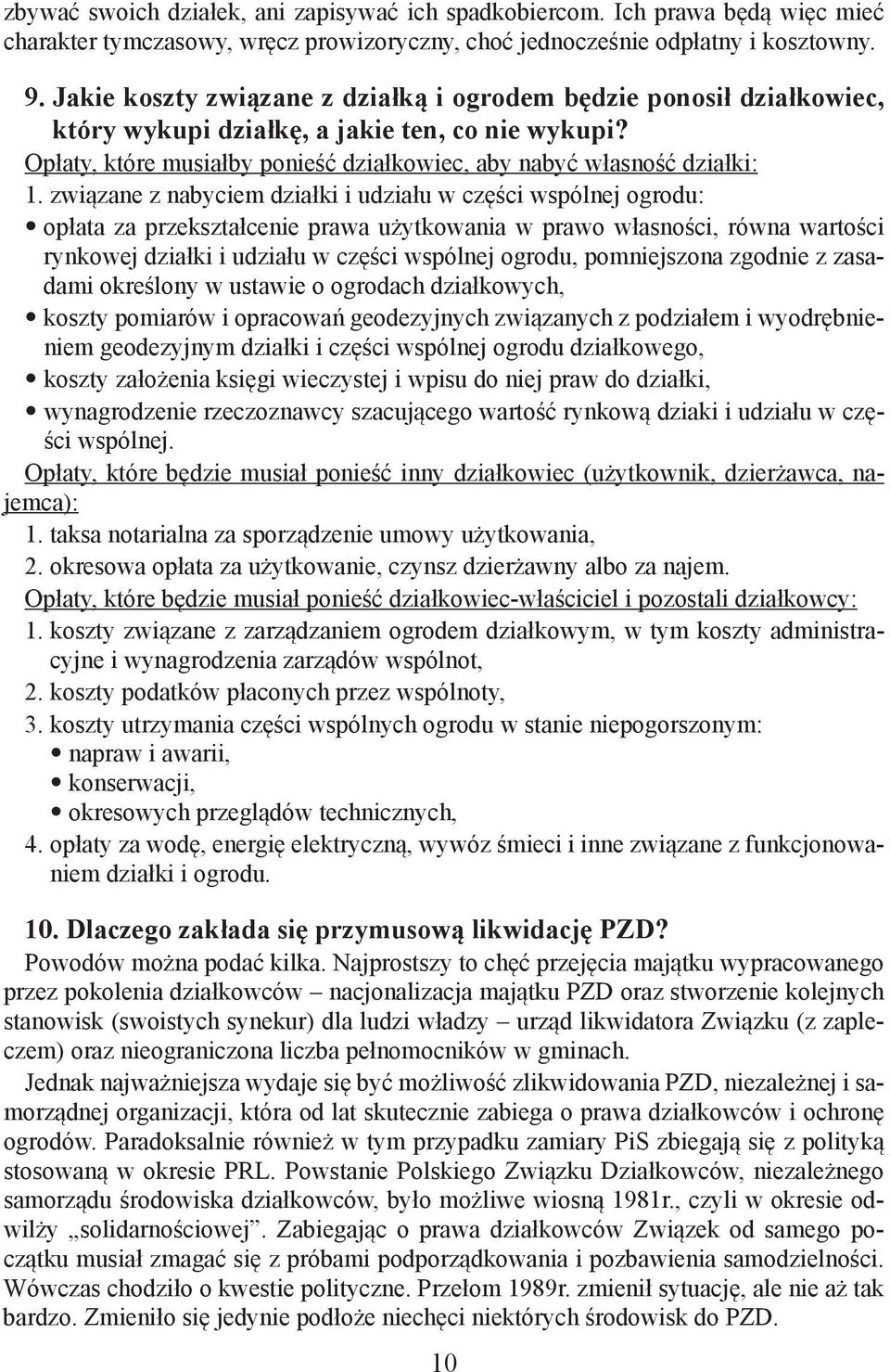 związane z nabyciem działki i udziału w części wspólnej ogrodu: opłata za przekształcenie prawa użytkowania w prawo własności, równa wartości rynkowej działki i udziału w części wspólnej ogrodu,