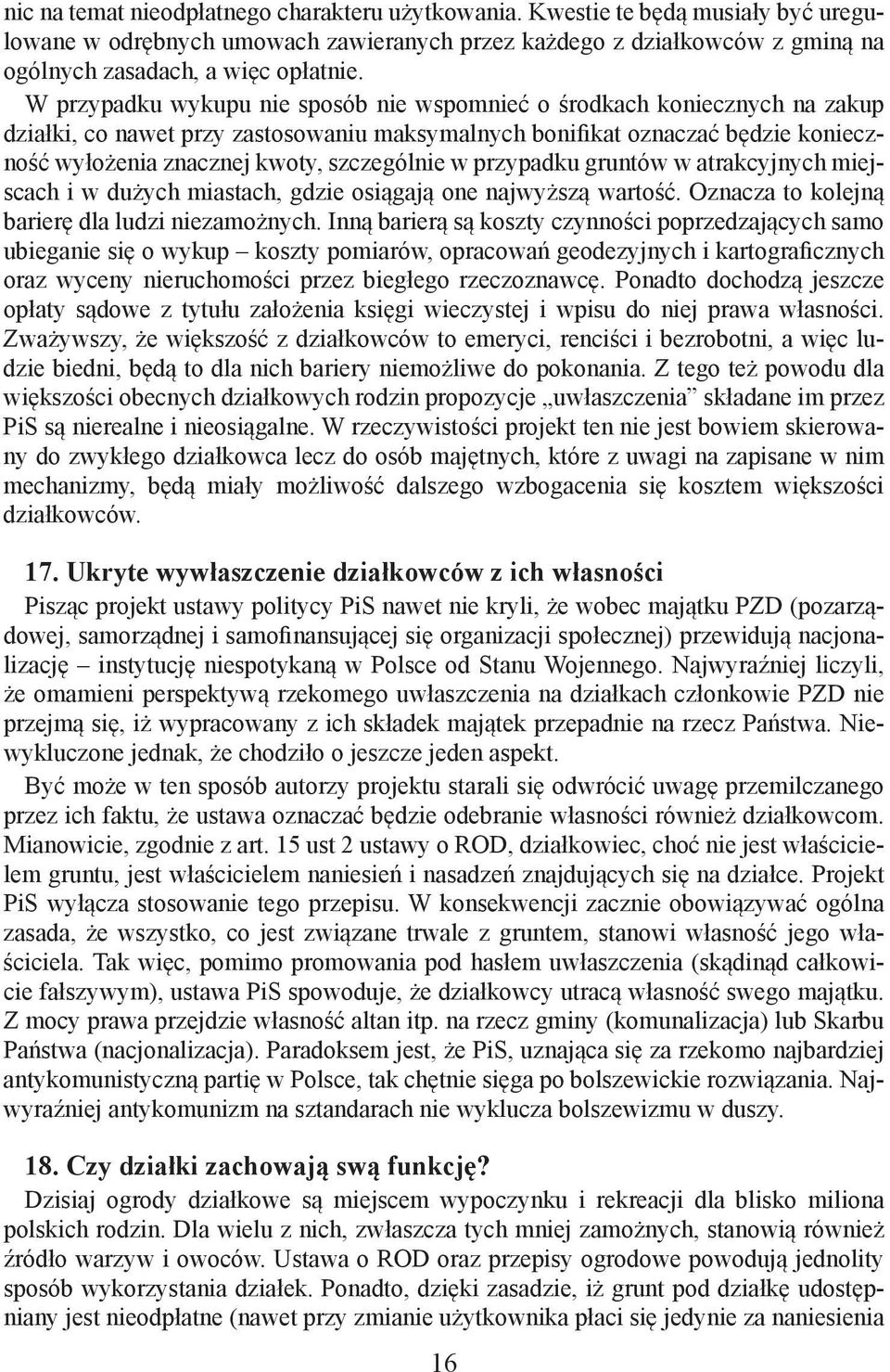 szczególnie w przypadku gruntów w atrakcyjnych miejscach i w dużych miastach, gdzie osiągają one najwyższą wartość. Oznacza to kolejną barierę dla ludzi niezamożnych.