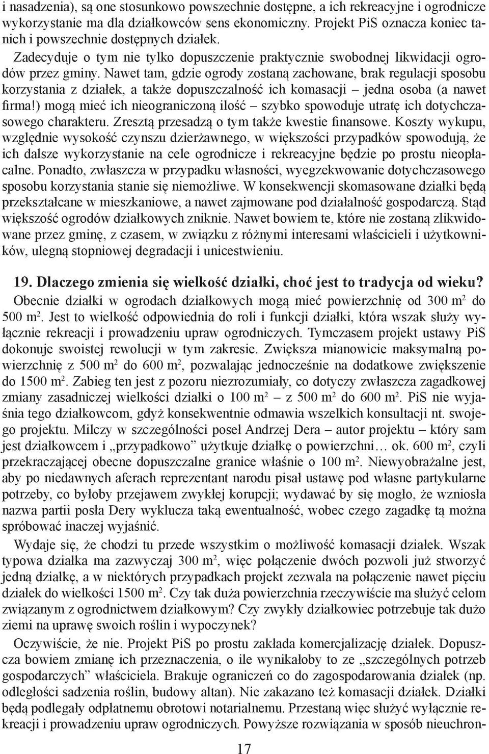Nawet tam, gdzie ogrody zostaną zachowane, brak regulacji sposobu korzystania z działek, a także dopuszczalność ich komasacji jedna osoba (a nawet firma!