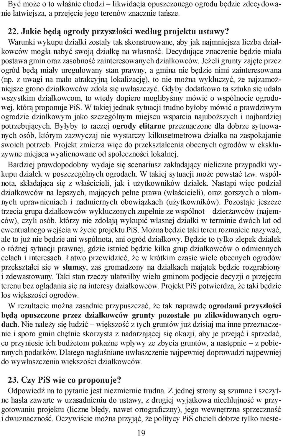 Decydujące znaczenie będzie miała postawa gmin oraz zasobność zainteresowanych działkowców.