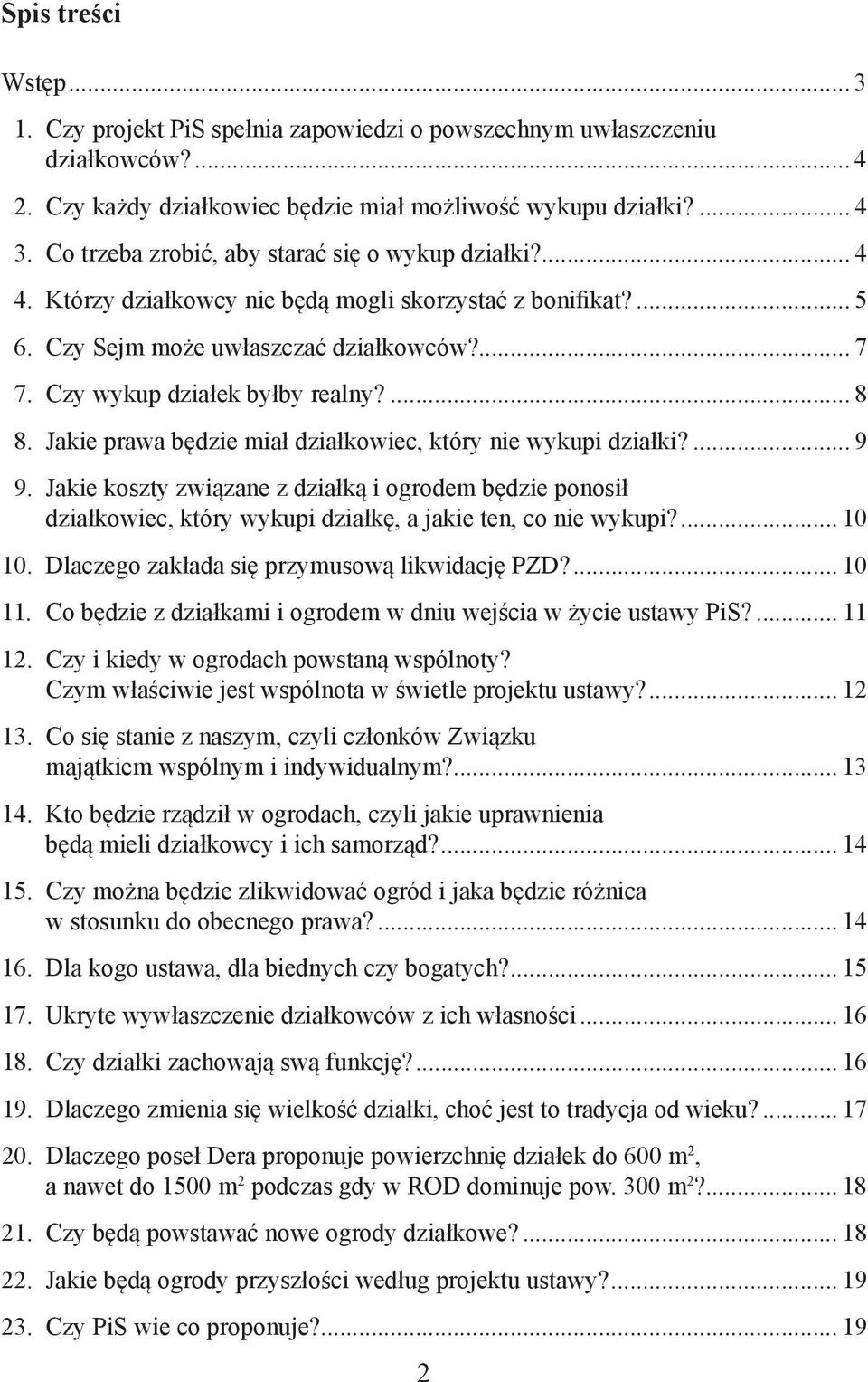 ... 8 8. Jakie prawa będzie miał działkowiec, który nie wykupi działki?... 9 9. Jakie koszty związane z działką i ogrodem będzie ponosił działkowiec, który wykupi działkę, a jakie ten, co nie wykupi?