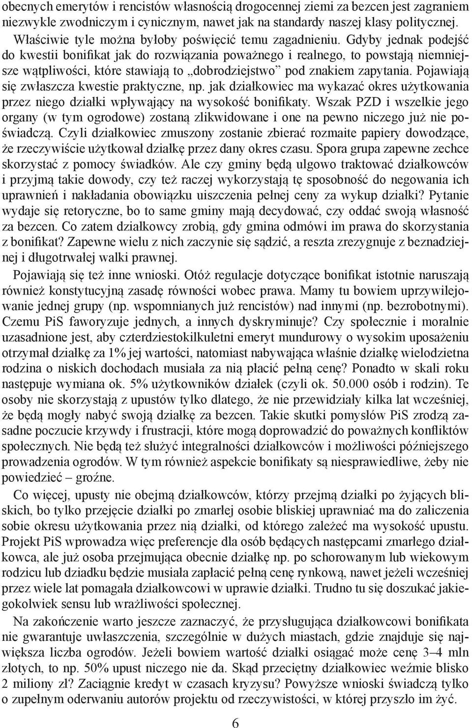 Gdyby jednak podejść do kwestii bonifikat jak do rozwiązania poważnego i realnego, to powstają niemniejsze wątpliwości, które stawiają to dobrodziejstwo pod znakiem zapytania.