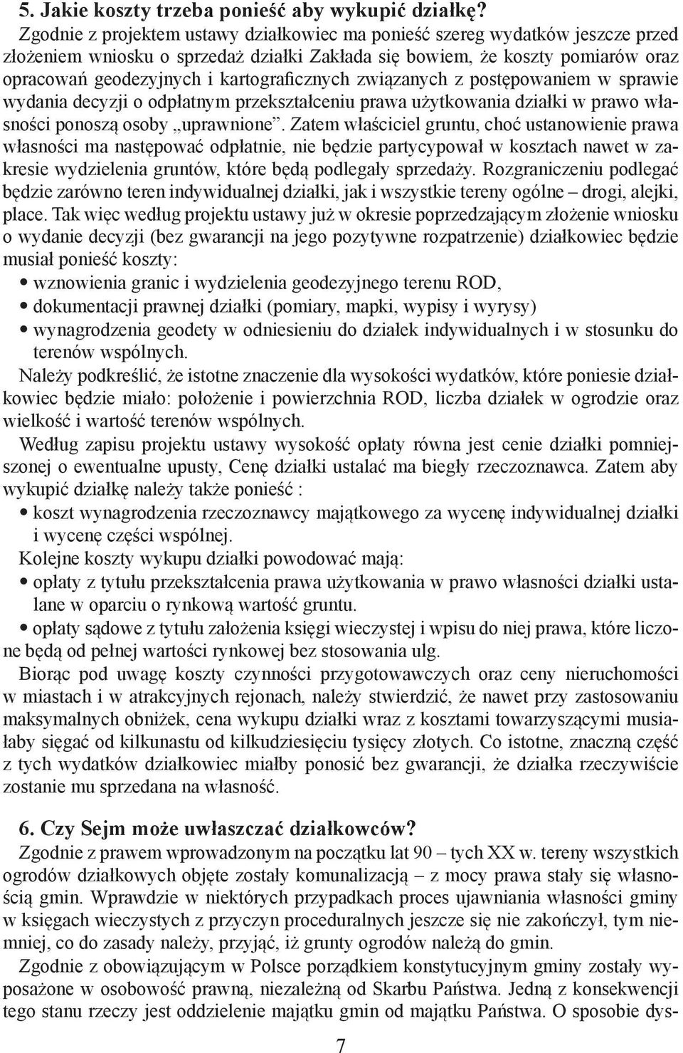 kartograficznych związanych z postępowaniem w sprawie wydania decyzji o odpłatnym przekształceniu prawa użytkowania działki w prawo własności ponoszą osoby uprawnione.