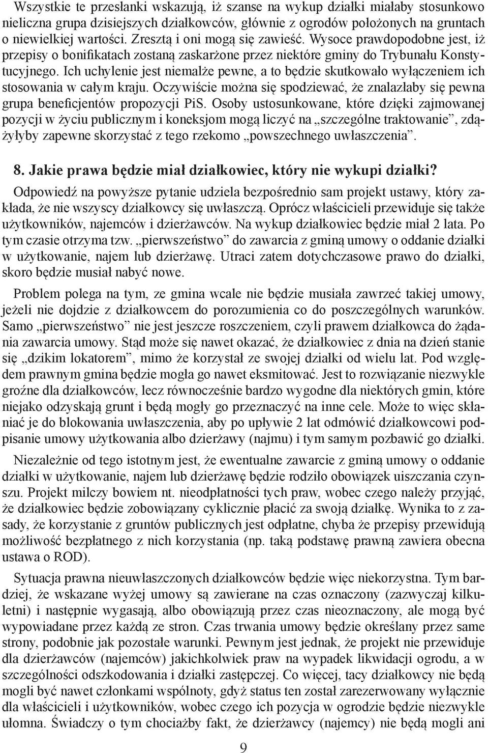 Ich uchylenie jest niemalże pewne, a to będzie skutkowało wyłączeniem ich stosowania w całym kraju. Oczywiście można się spodziewać, że znalazłaby się pewna grupa beneficjentów propozycji PiS.