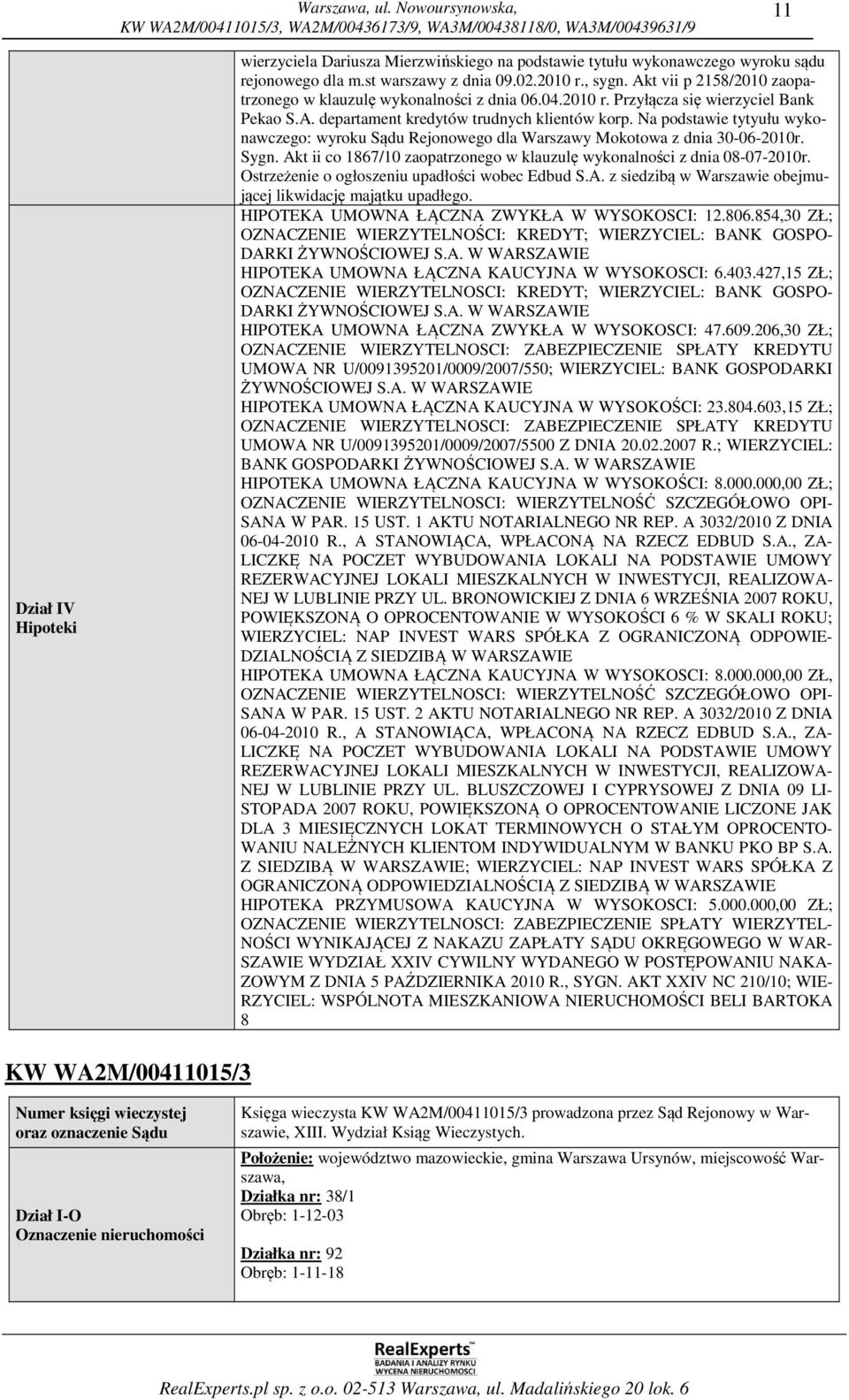 Na podstawie tytyułu wykonawczego: wyroku Sądu Rejonowego dla Warszawy Mokotowa z dnia 30-06-2010r. Sygn. Akt ii co 1867/10 zaopatrzonego w klauzulę wykonalności z dnia 08-07-2010r.