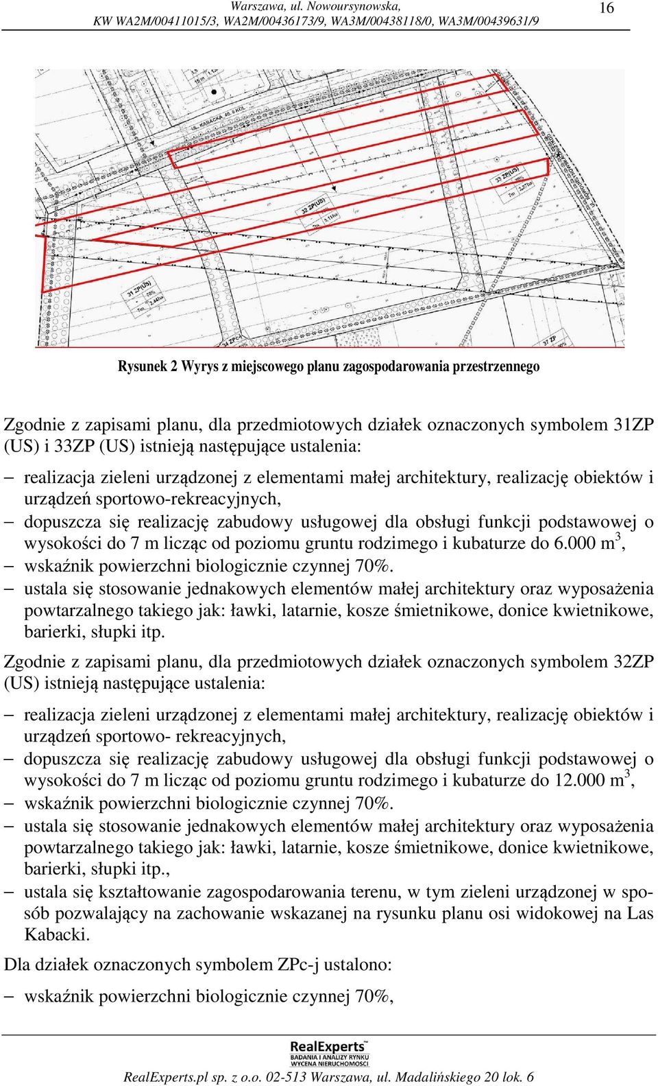 wysokości do 7 m licząc od poziomu gruntu rodzimego i kubaturze do 6.000 m 3, wskaźnik powierzchni biologicznie czynnej 70%.