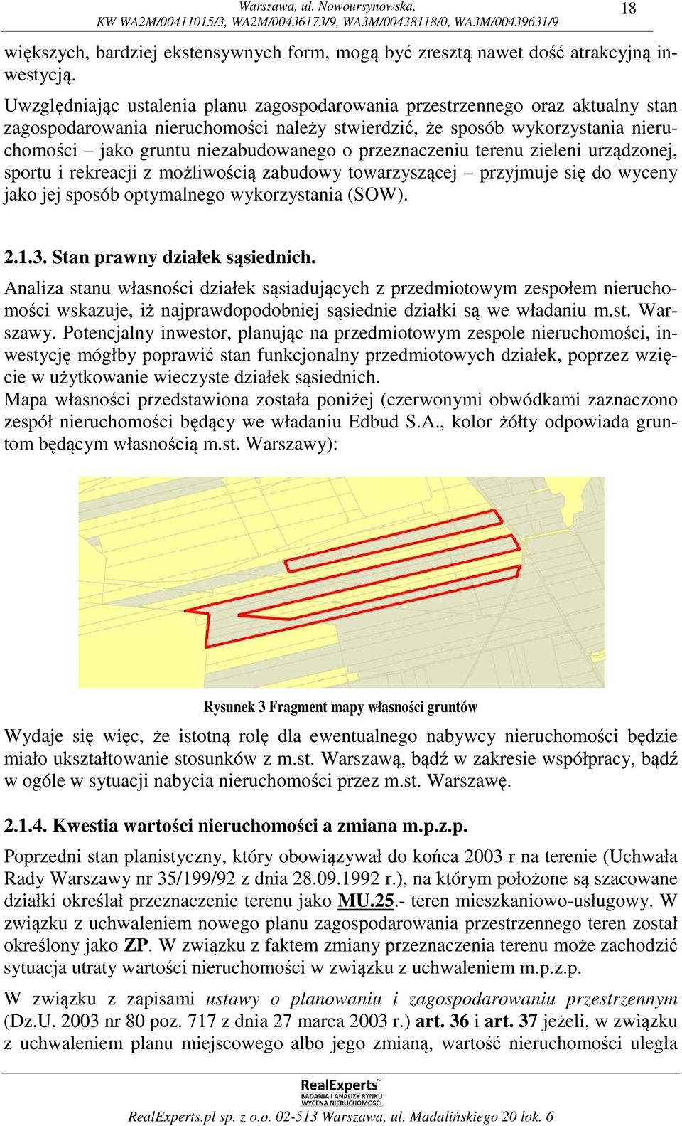 przeznaczeniu terenu zieleni urządzonej, sportu i rekreacji z możliwością zabudowy towarzyszącej przyjmuje się do wyceny jako jej sposób optymalnego wykorzystania (SOW). 18 2.1.3.