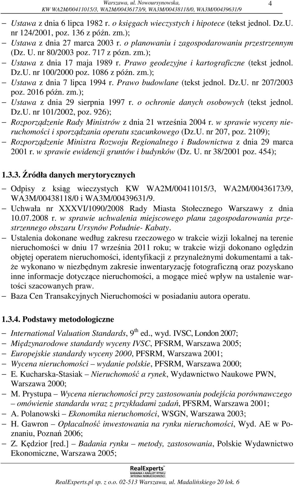 1086 z późn. zm.); Ustawa z dnia 7 lipca 1994 r. Prawo budowlane (tekst jednol. Dz.U. nr 207/2003 poz. 2016 późn. zm.); Ustawa z dnia 29 sierpnia 1997 r. o ochronie danych osobowych (tekst jednol. Dz.U. nr 101/2002, poz.