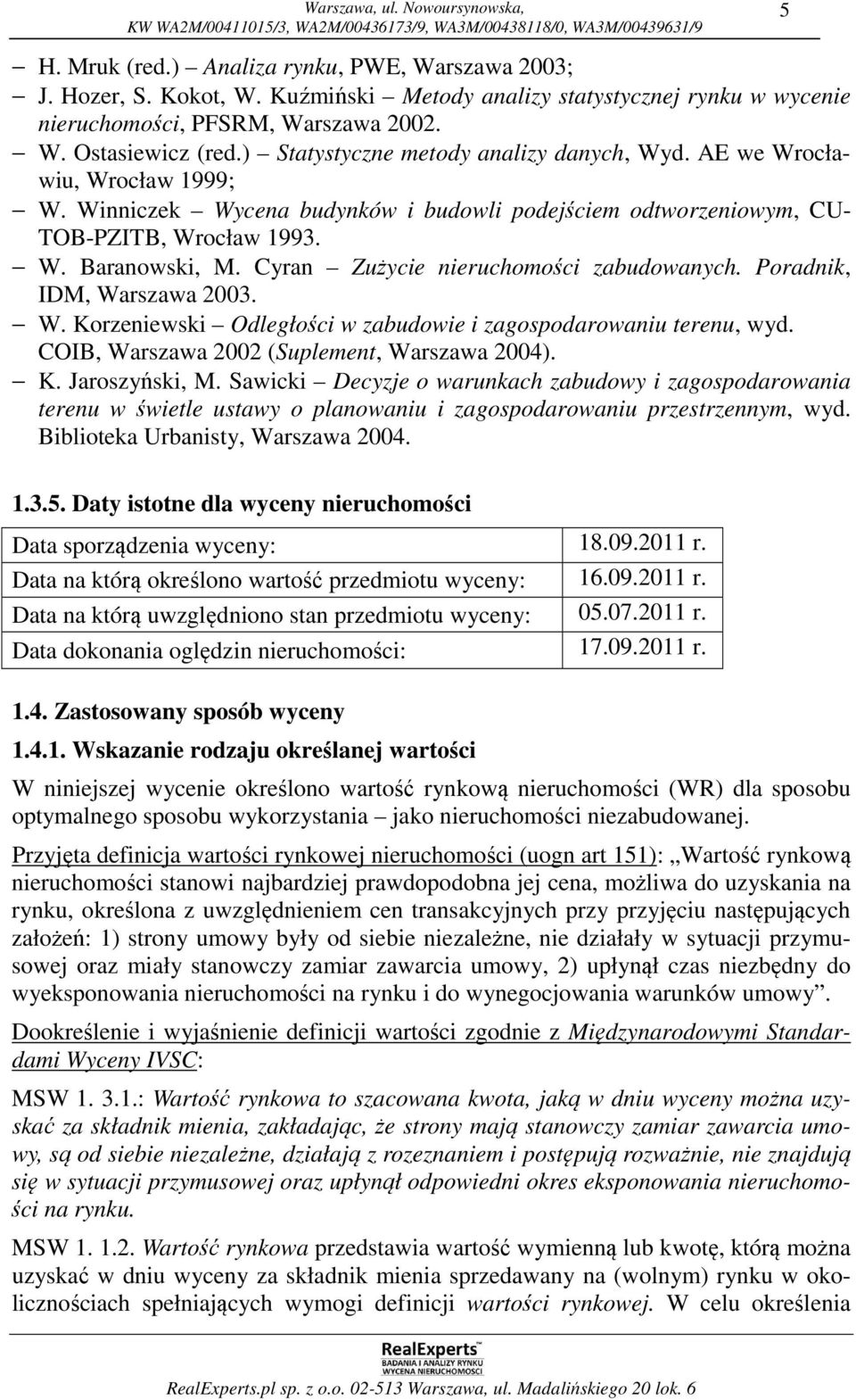 Cyran Zużycie nieruchomości zabudowanych. Poradnik, IDM, Warszawa 2003. W. Korzeniewski Odległości w zabudowie i zagospodarowaniu terenu, wyd. COIB, Warszawa 2002 (Suplement, Warszawa 2004). K. Jaroszyński, M.