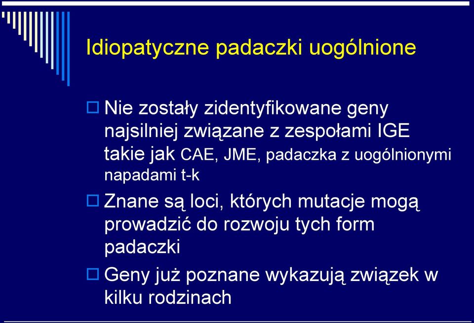 uogólnionymi napadami t-k Znane są loci, których mutacje mogą prowadzić