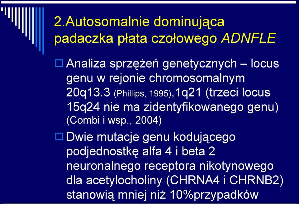 3 (Phillips, 1995),1q21 (trzeci locus 15q24 nie ma zidentyfikowanego genu) (Combi i wsp.