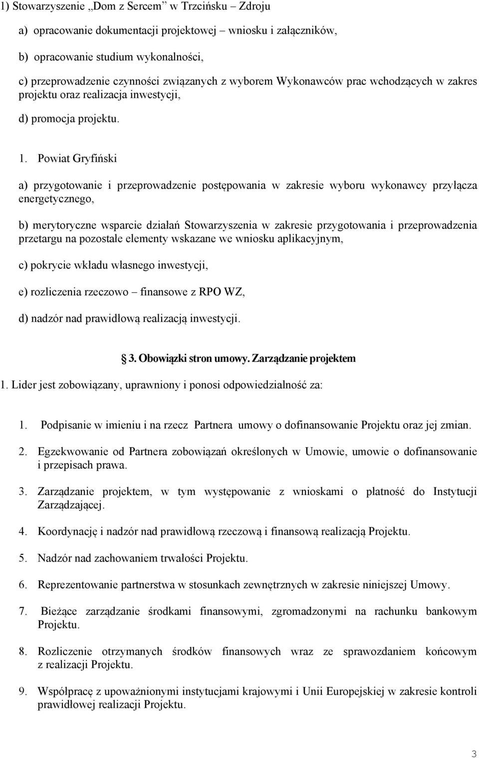 Powiat Gryfiński a) przygotowanie i przeprowadzenie postępowania w zakresie wyboru wykonawcy przyłącza energetycznego, b) merytoryczne wsparcie działań Stowarzyszenia w zakresie przygotowania i