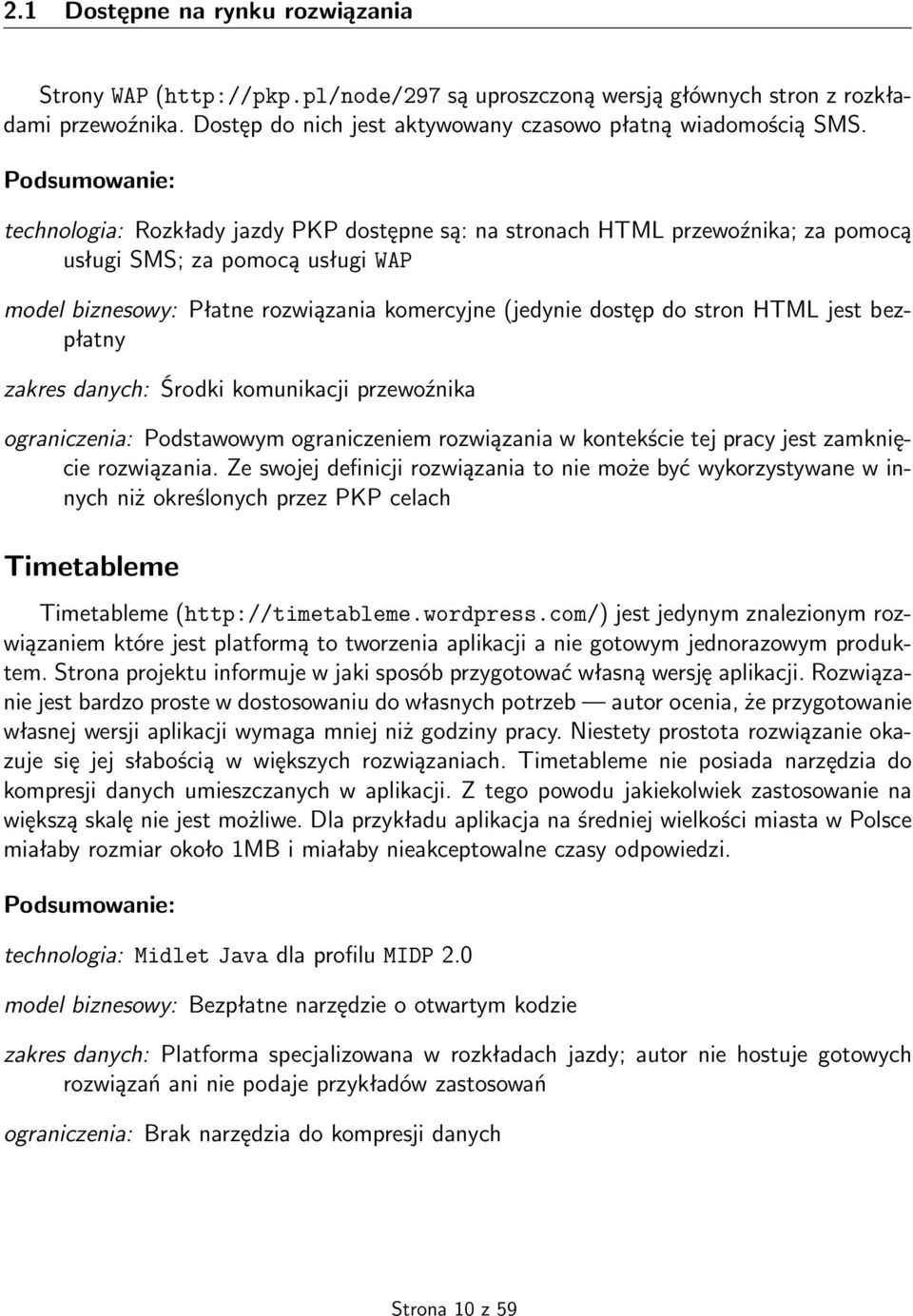 stron HTML jest bezpłatny zakres danych: Środki komunikacji przewoźnika ograniczenia: Podstawowym ograniczeniem rozwiązania w kontekście tej pracy jest zamknięcie rozwiązania.
