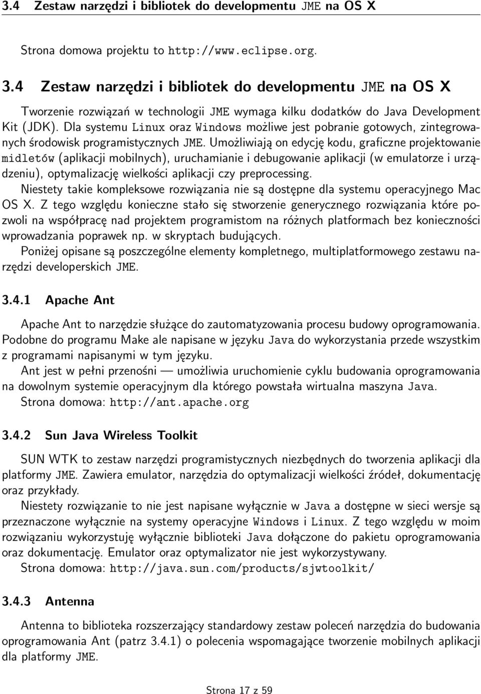 Dla systemu Linux oraz Windows możliwe jest pobranie gotowych, zintegrowanych środowisk programistycznych JME.