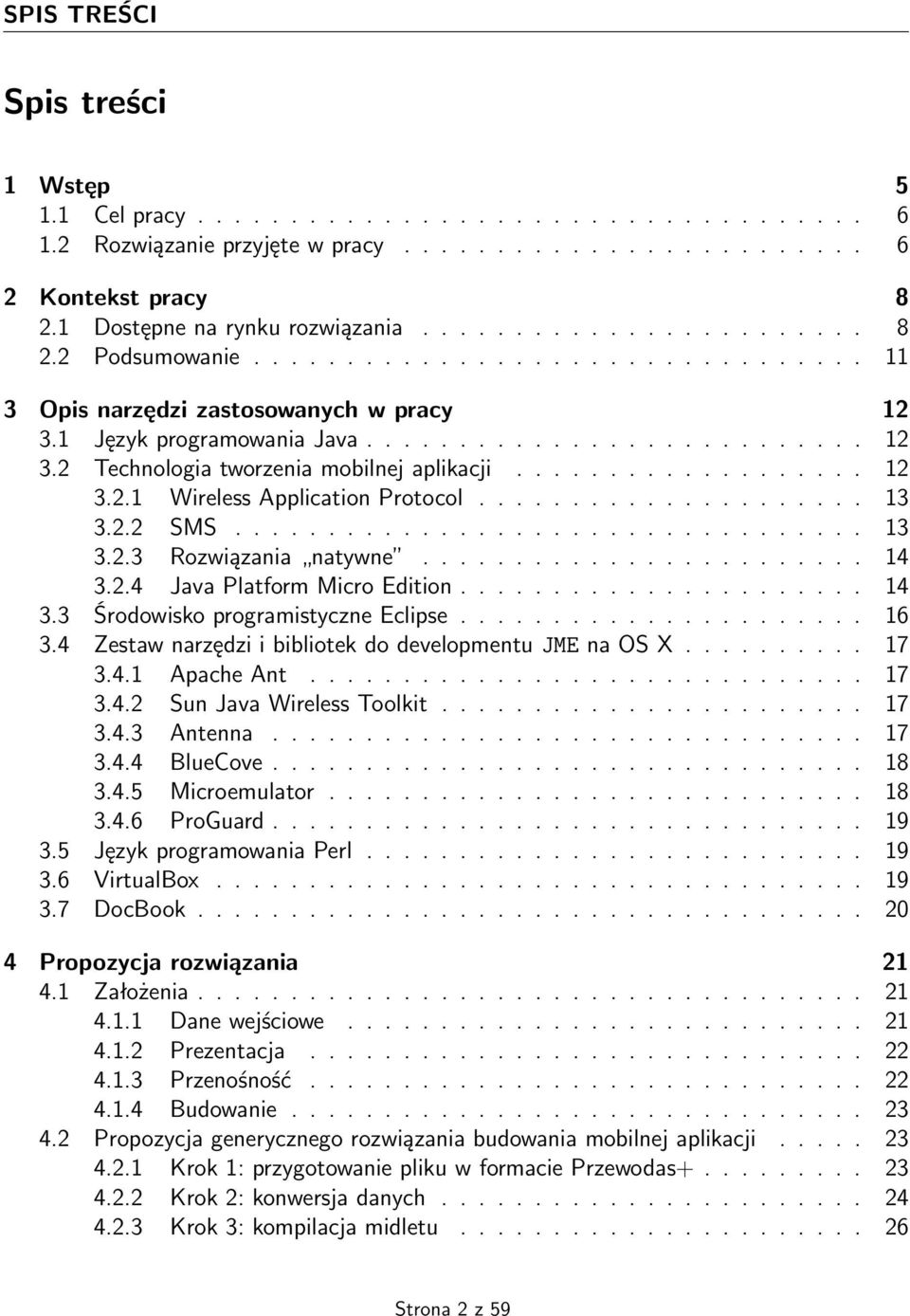 .................. 12 3.2.1 Wireless Application Protocol..................... 13 3.2.2 SMS.................................. 13 3.2.3 Rozwiązania natywne........................ 14 3.2.4 Java Platform Micro Edition.