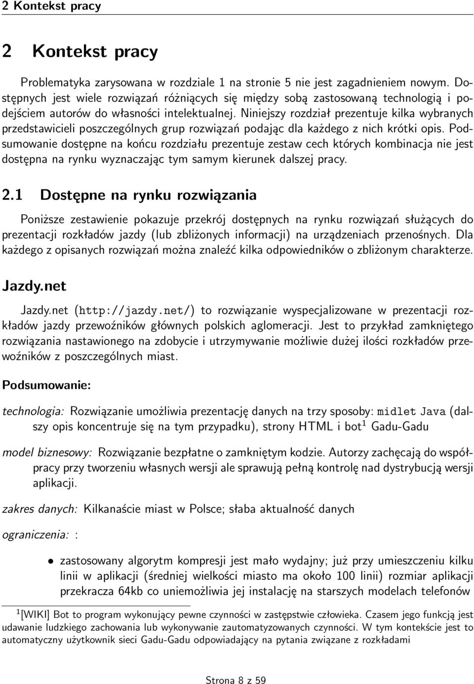 Niniejszy rozdział prezentuje kilka wybranych przedstawicieli poszczególnych grup rozwiązań podając dla każdego z nich krótki opis.