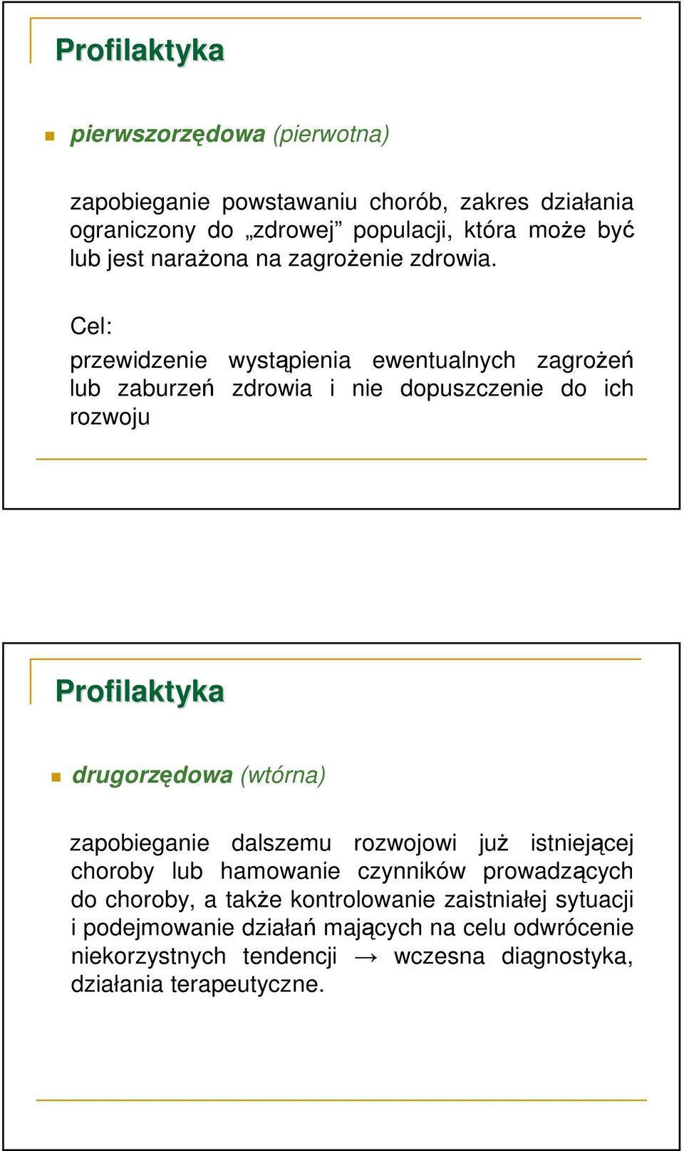 Cel: przewidzenie wystąpienia ewentualnych zagrożeń lub zaburzeń zdrowia i nie dopuszczenie do ich rozwoju Profilaktyka drugorzędowa (wtórna)