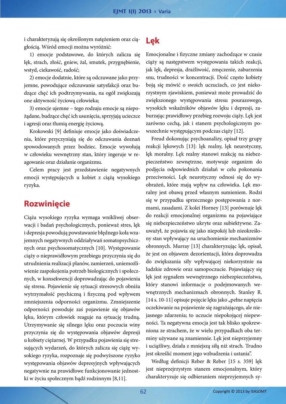 depresji, zaburzając prawidłowy przebieg rozwoju ciąży. Lęk jest zarówno cechą, jak i stanem psychologicznym powszechnie występującym podczas ciąży [12].