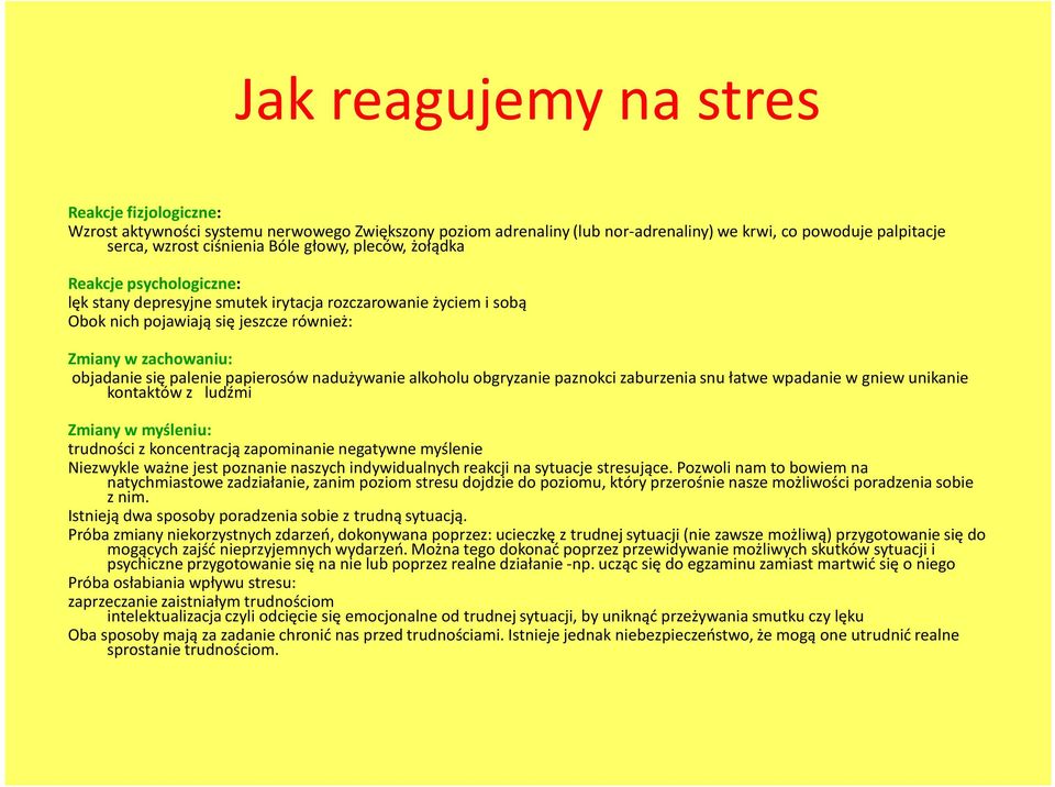 nadużywanie alkoholu obgryzanie paznokci zaburzenia snu łatwe wpadanie w gniew unikanie kontaktów z ludźmi Zmiany w myśleniu: trudności z koncentracją zapominanie negatywne myślenie Niezwykle ważne
