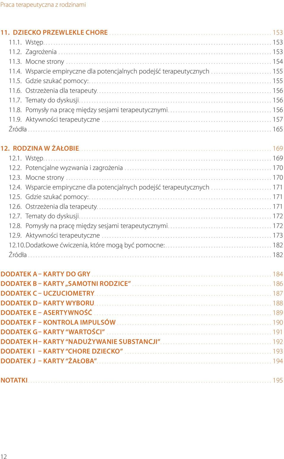 ..157 Źródła...165 12. RODZINA W ŻAŁOBIE...169 12.1. Wstęp...169 12.2. Potencjalne wyzwania i zagrożenia...170 12.3. Mocne strony...170 12.4.