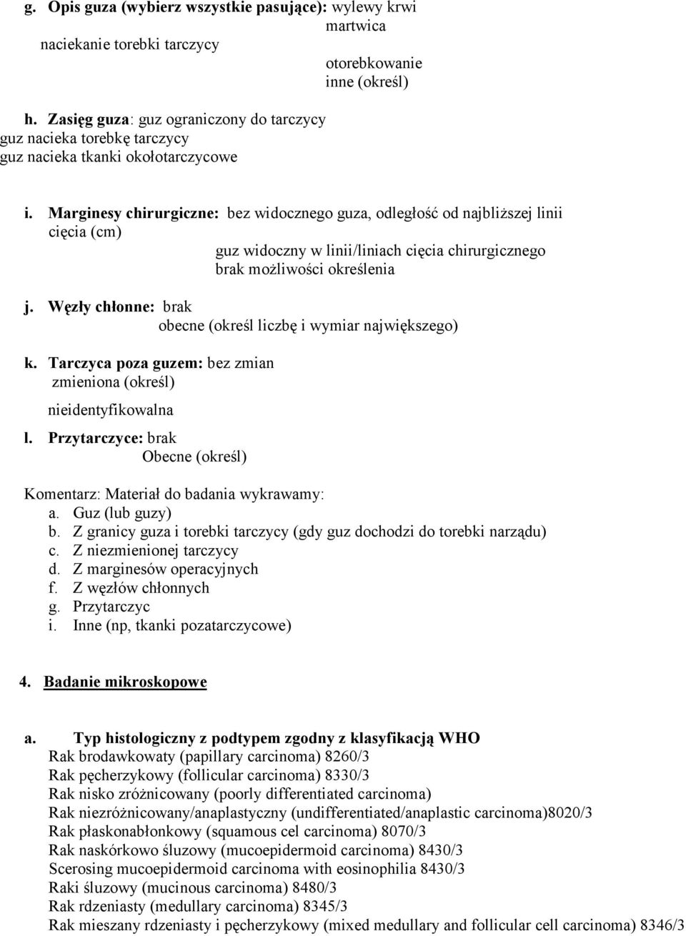 Marginesy chirurgiczne: bez widocznego guza, odległość od najbliŝszej linii cięcia (cm) guz widoczny w linii/liniach cięcia chirurgicznego brak moŝliwości określenia j.