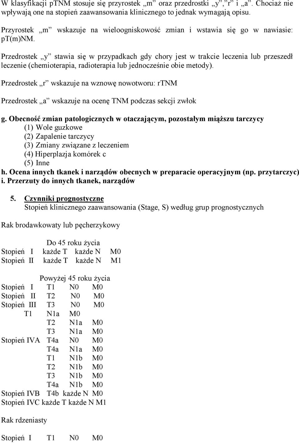 Przedrostek y stawia się w przypadkach gdy chory jest w trakcie leczenia lub przeszedł leczenie (chemioterapia, radioterapia lub jednocześnie obie metody).