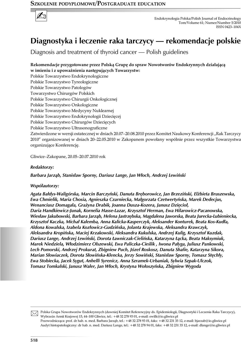 Towarzystwo Endokrynologiczne Polskie Towarzystwo Tyreologiczne Polskie Towarzystwo Patologów Towarzystwo hirurgów Polskich Polskie Towarzystwo hirurgii Onkologicznej Polskie Towarzystwo Onkologiczne