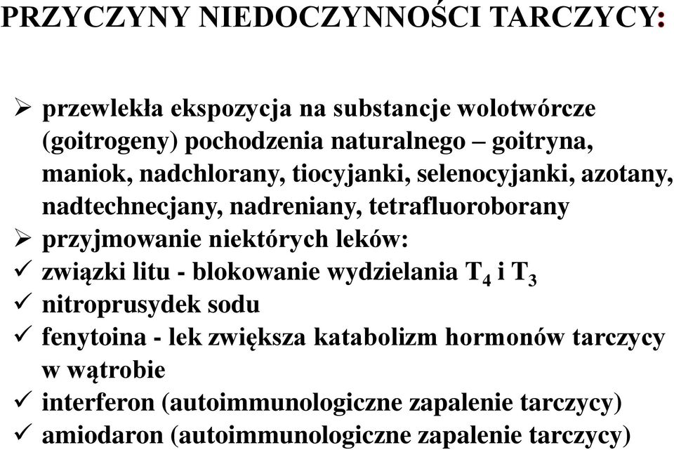 przyjmowanie niektórych leków: związki litu - blokowanie wydzielania T 4 i T 3 nitroprusydek sodu fenytoina - lek zwiększa