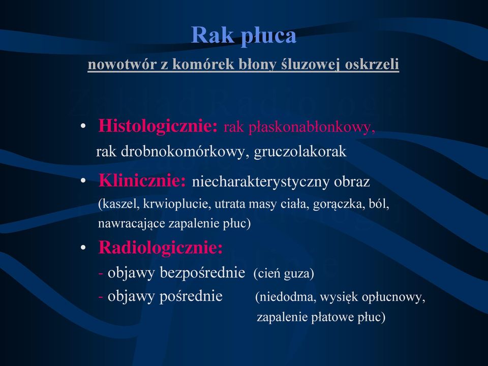 krwioplucie, utrata masy ciała, gorączka, ból, nawracające zapalenie płuc) Radiologicznie: -