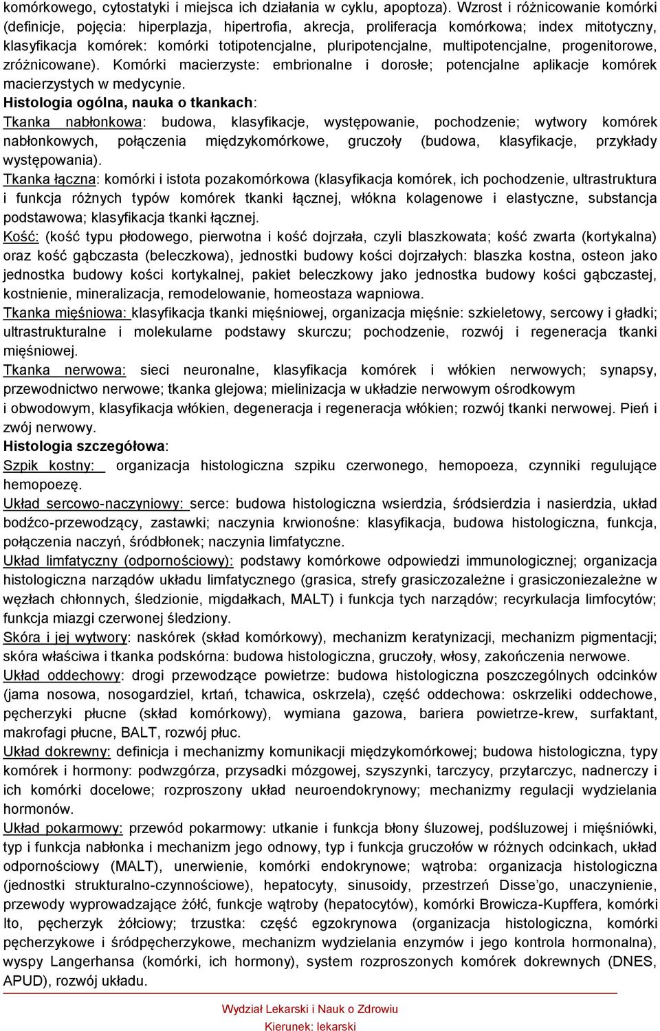 multipotencjalne, progenitorowe, zróżnicowane). Komórki macierzyste: embrionalne i dorosłe; potencjalne aplikacje komórek macierzystych w medycynie.