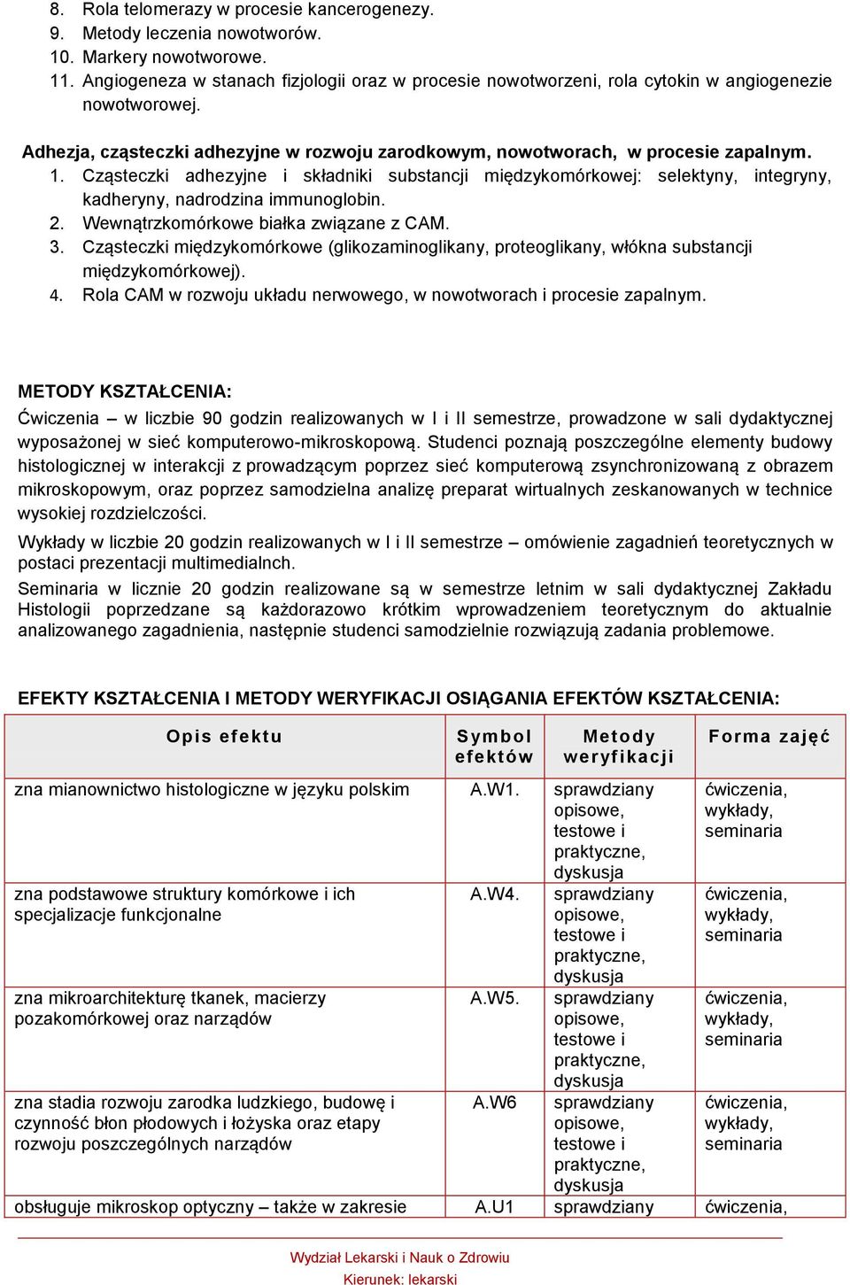 Cząsteczki adhezyjne i składniki substancji międzykomórkowej: selektyny, integryny, kadheryny, nadrodzina immunoglobin. 2. Wewnątrzkomórkowe białka związane z CAM. 3.