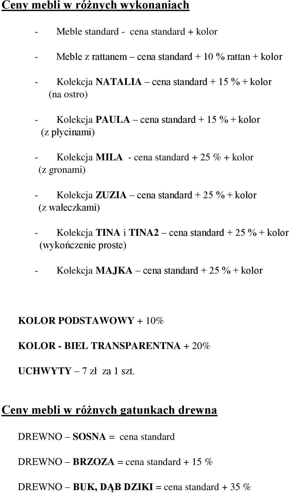 wałeczkami) - Kolekcja TINA i TINA2 cena standard + 25 % + kolor (wykończenie proste) - Kolekcja MAJKA cena standard + 25 % + kolor KOLOR PODSTAWOWY + 10% KOLOR - BIEL