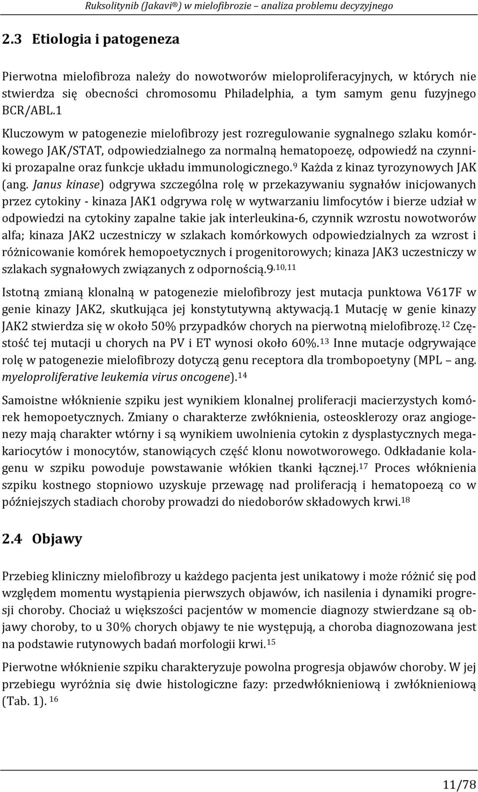 1 Kluczowym w patogenezie mielofibrozy jest rozregulowanie sygnalnego szlaku komórkowego JAK/STAT, odpowiedzialnego za normalną hematopoezę, odpowiedź na czynniki prozapalne oraz funkcje układu