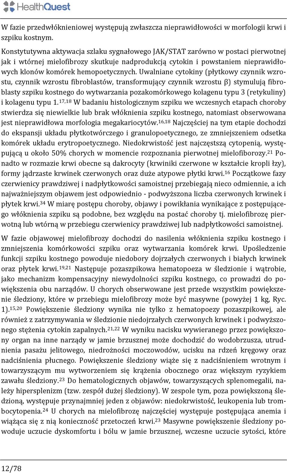 Uwalniane cytokiny (płytkowy czynnik wzrostu, czynnik wzrostu fibroblastów, transformujący czynnik wzrostu β) stymulują fibroblasty szpiku kostnego do wytwarzania pozakomórkowego kolagenu typu 3