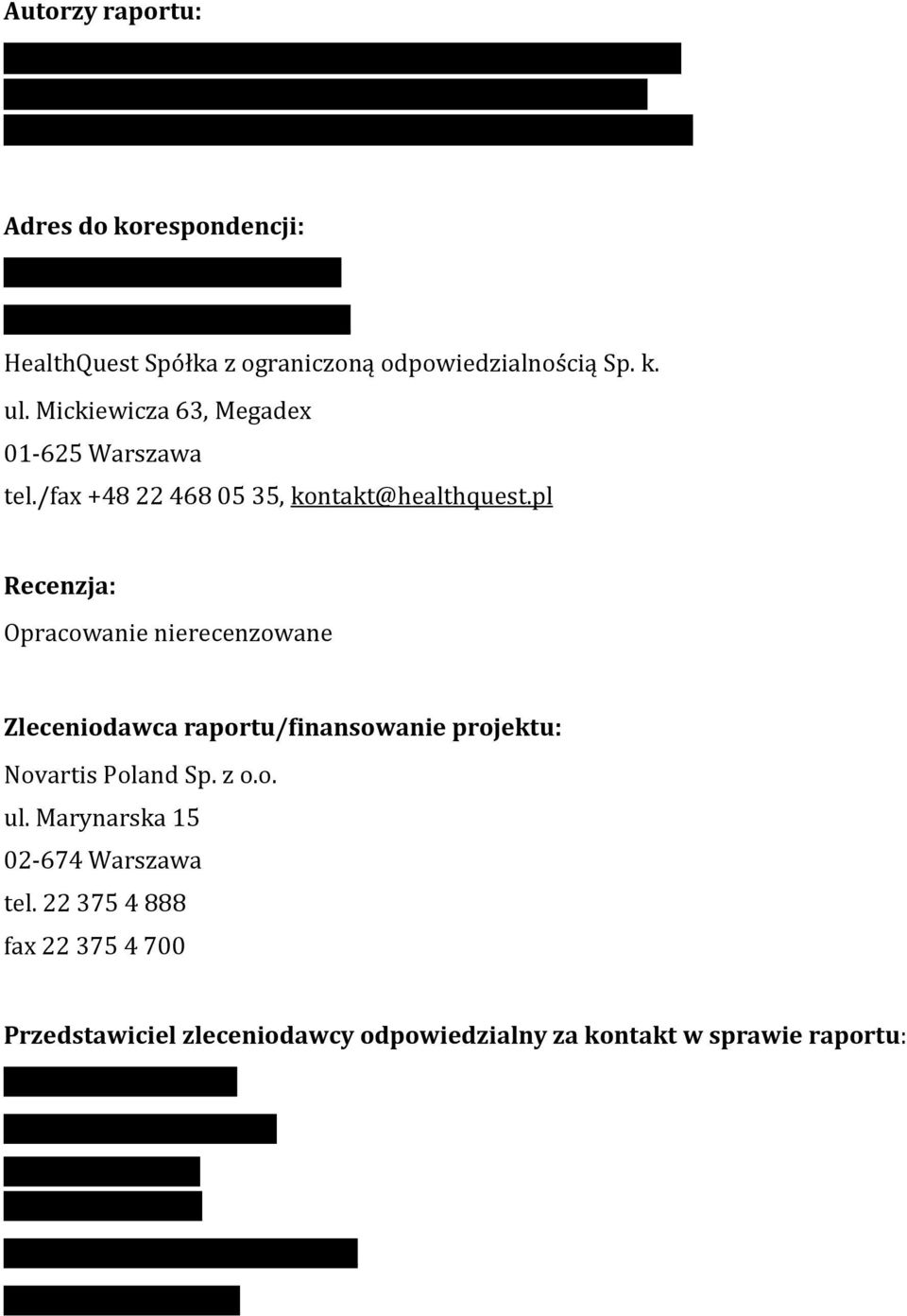 /fax +48 22 468 05 35, kontakt@healthquest.pl Recenzja: Opracowanie nierecenzowane Zleceniodawca raportu/finansowanie projektu: Novartis Poland Sp. z o.o. ul. Marynarska 15 02-674 Warszawa tel.