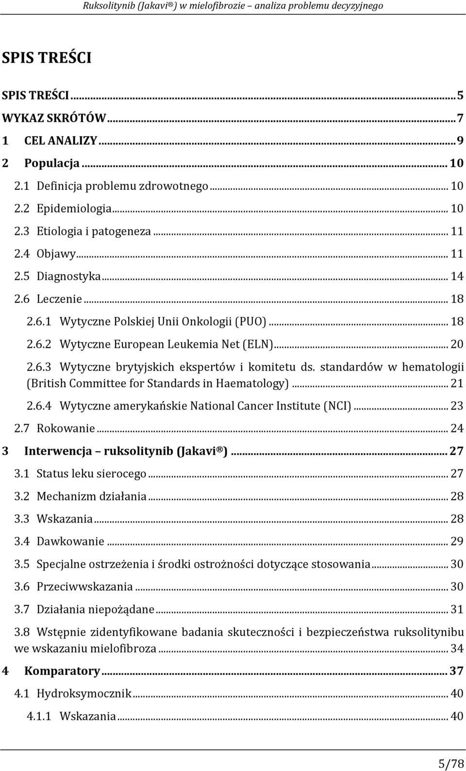 6.3 Wytyczne brytyjskich ekspertów i komitetu ds. standardów w hematologii (British Committee for Standards in Haematology)... 21 2.6.4 Wytyczne amerykańskie National Cancer Institute (NCI)... 23 2.