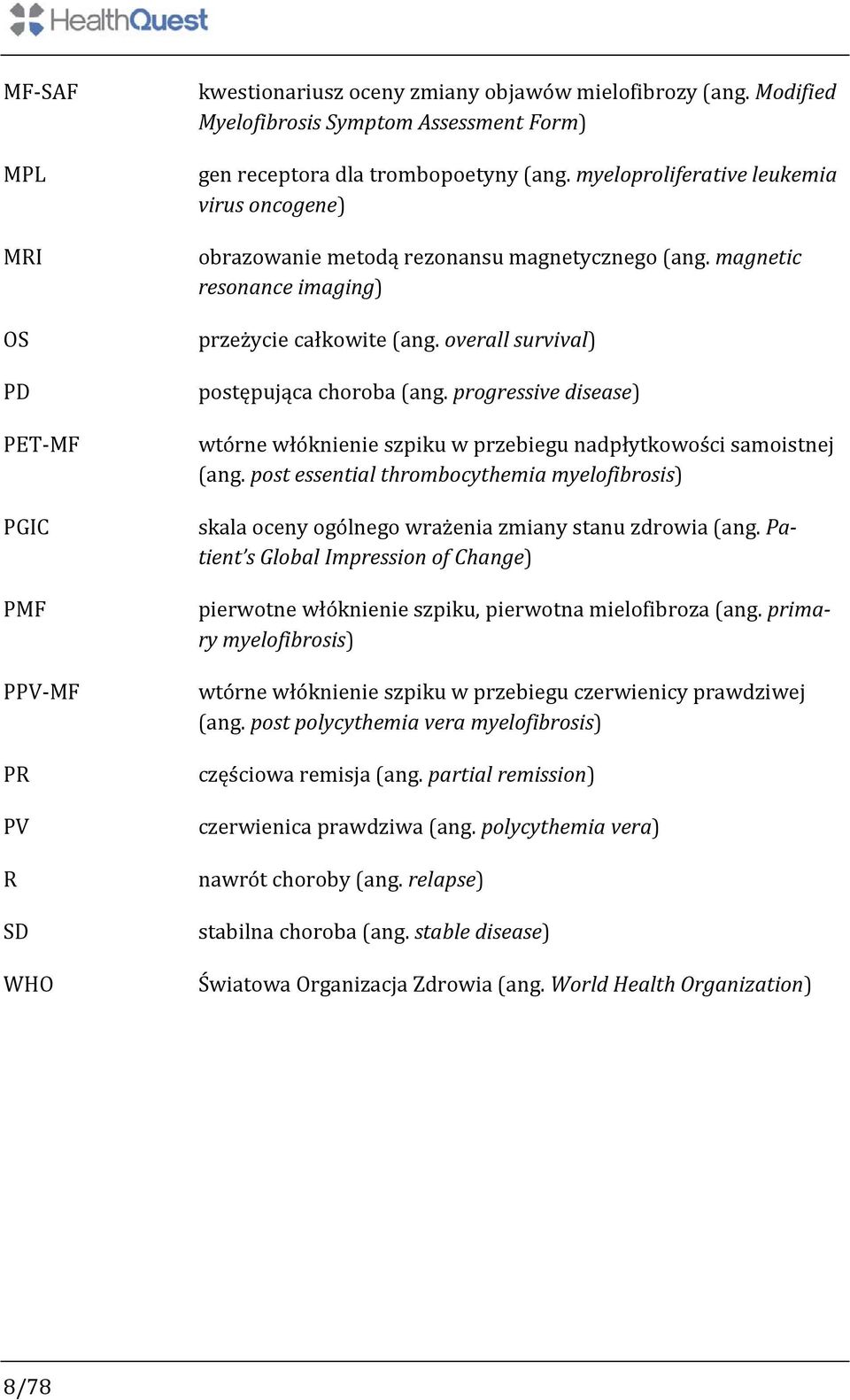 progressive disease) wtórne włóknienie szpiku w przebiegu nadpłytkowości samoistnej (ang. post essential thrombocythemia myelofibrosis) skala oceny ogólnego wrażenia zmiany stanu zdrowia (ang.